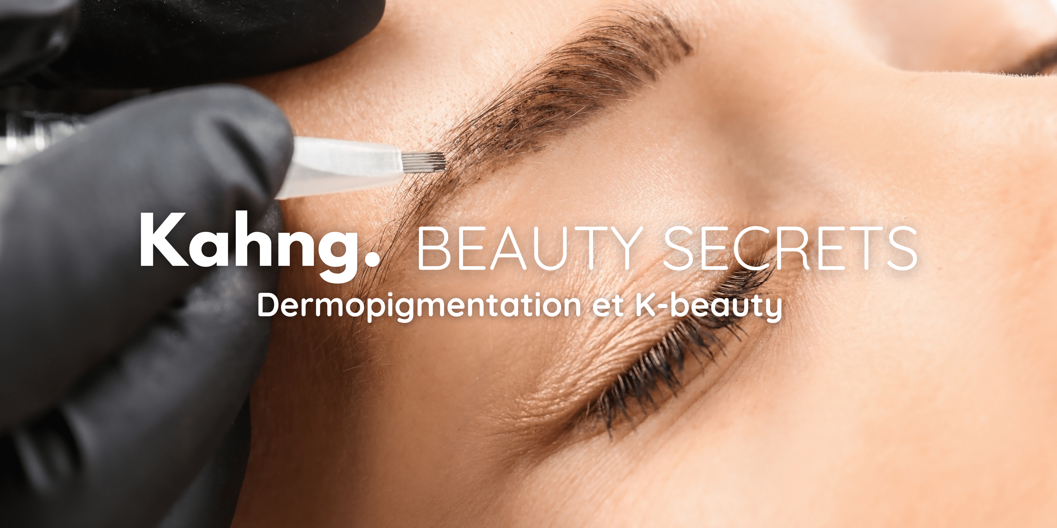 Dermopigmentation et K-beauty : symbiose parfaite - Kahng