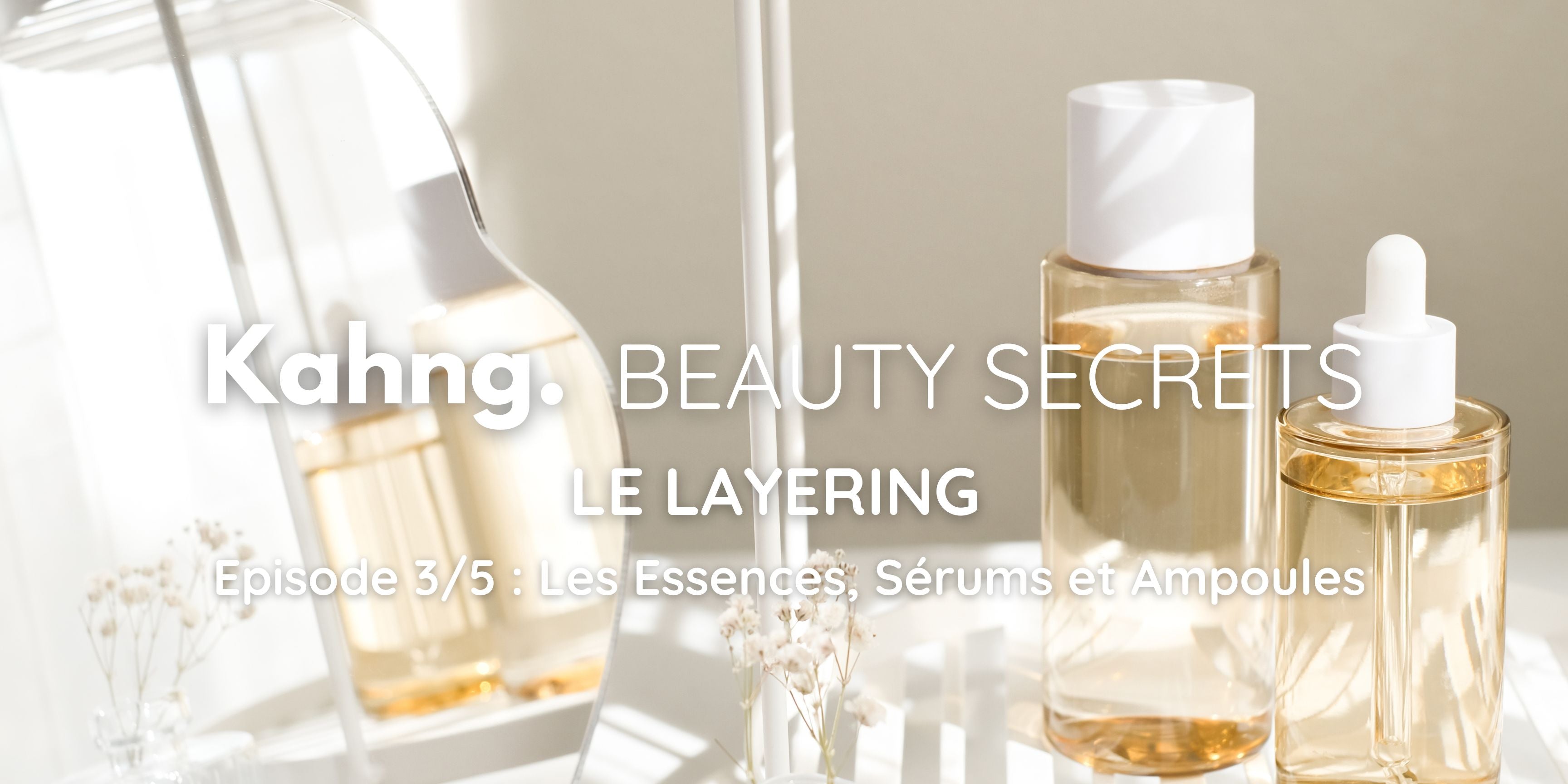 Essences, Sérums et Ampoules : Des soins ciblés pour chacun de vos besoins - Kahng