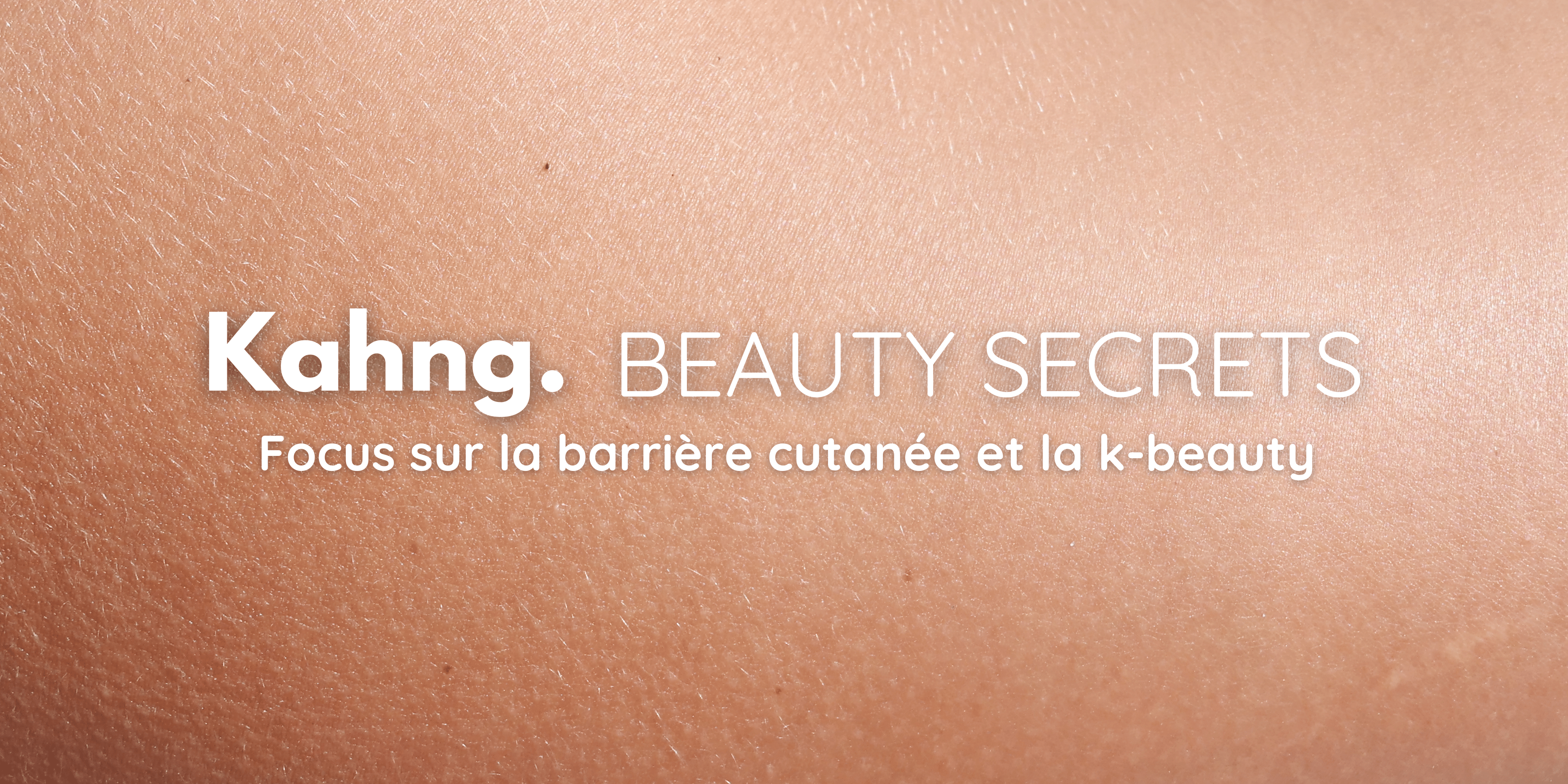 Focus sur la barrière cutanée et la k-beauty - Kahng