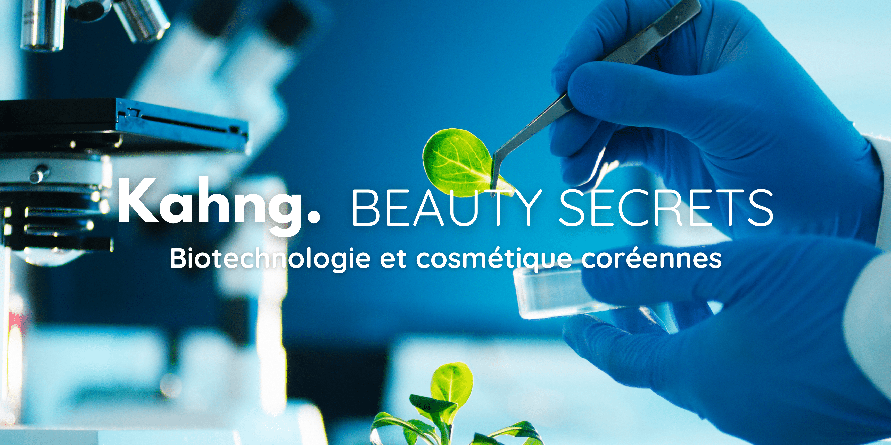 Biotechnologie et cosmétique coréenne : alliance parfaite - Kahng