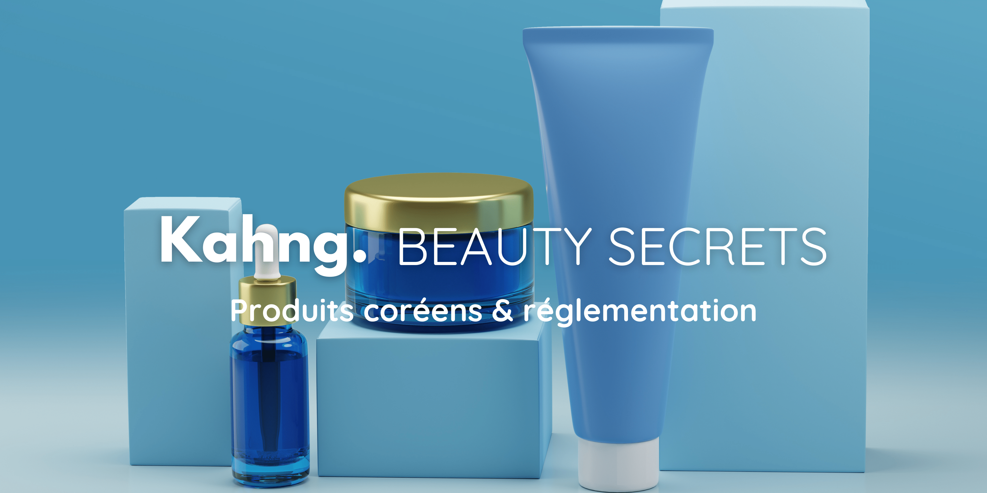 Cosmétiques coréens & réglementation : ce que vous devez savoir ! - Kahng