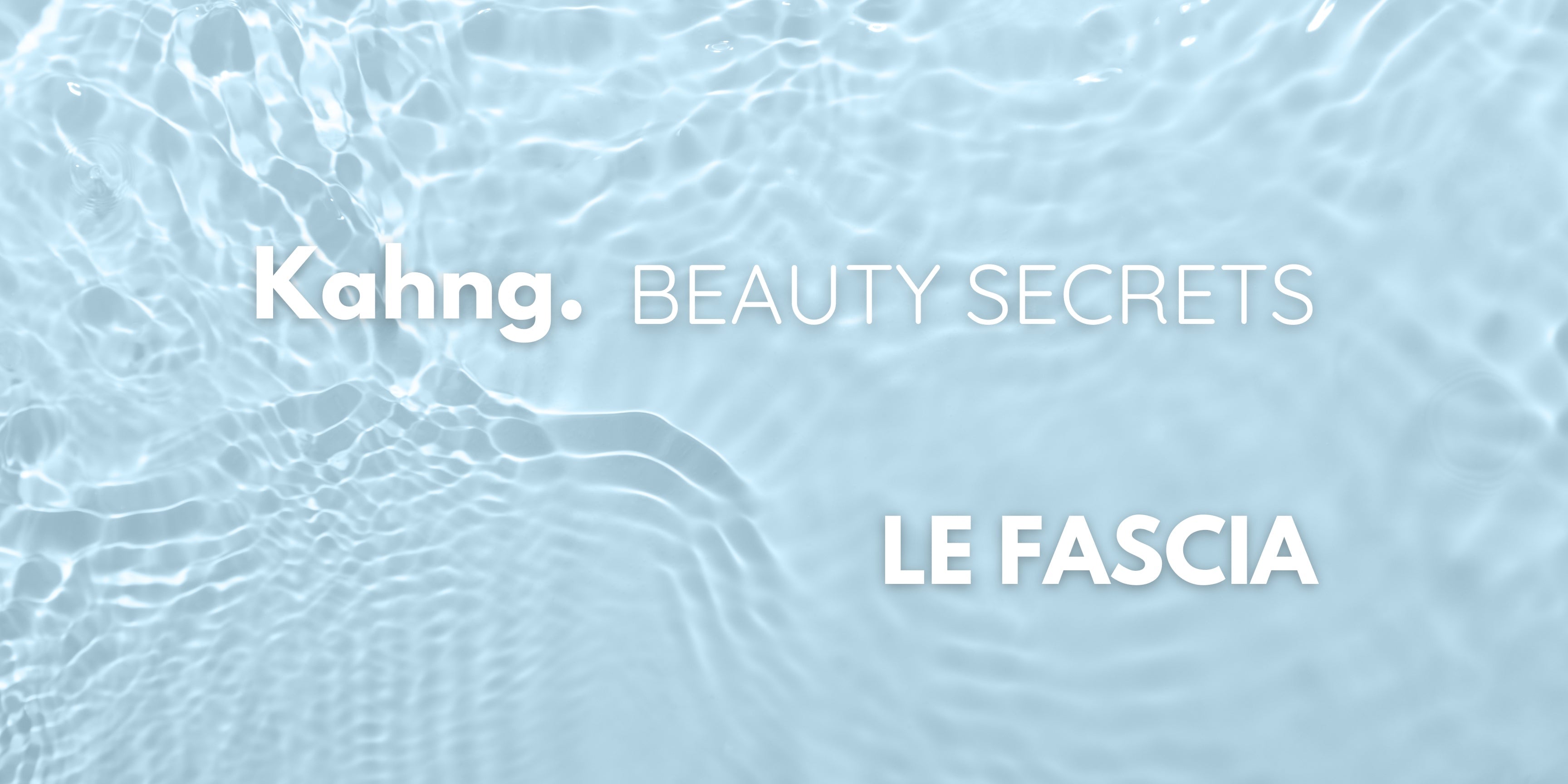 Fascia : nouvelle technique pour les soins beauté - Kahng